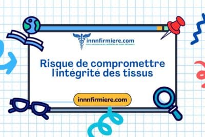 Code: 00248 - Diagnostic NANDA: Risque de compromettre l'intégrité des tissus - Domaine 11; Sécurité - protection - Classe 2: Lésion physique