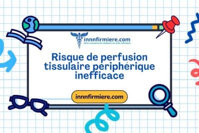 Code: 00228 - Diagnostic NANDA: Risque de perfusion tissulaire périphérique inefficace - Domaine 4; Activité - repos - Classe 4: Réponses cardiovasculaires et pulmonaires
