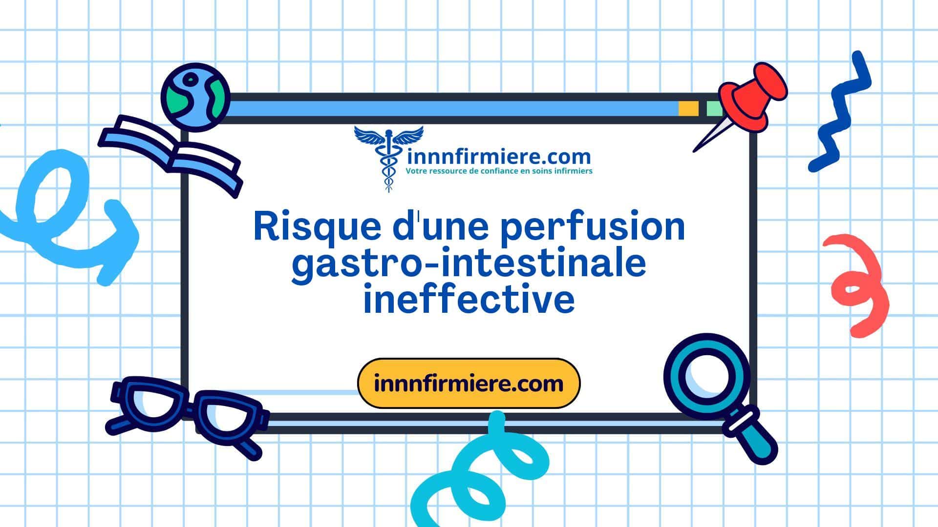 Code: 00202 - Diagnostic NANDA: Risque d'une perfusion gastro-intestinale ineffective - Domaine 3; Élimination et échange - Classe 2: Fonction gastro-intestinale